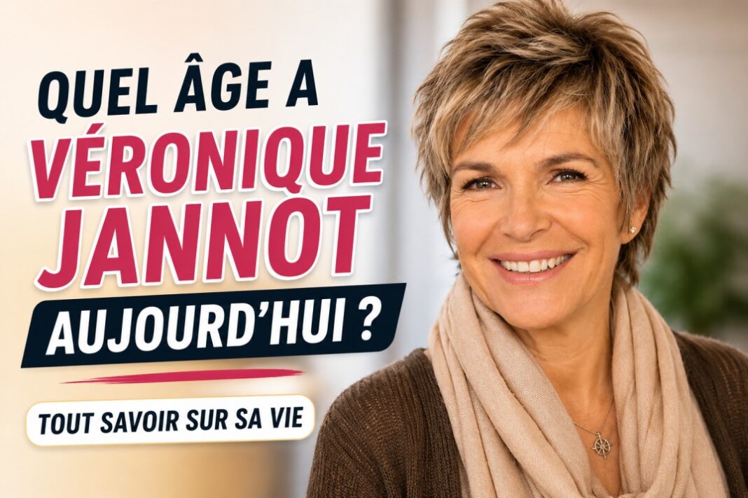 Quel âge a Véronique Jannot aujourd’hui ? Tout savoir sur sa vie